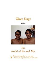 Three Days From the World of Ro and Mo