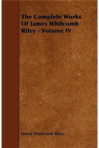 The Complete Works of James Whitcomb Riley - Volume IV