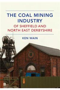 The Coal Mining Industry of Sheffield and North East Derbyshire