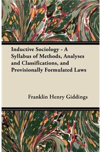 Inductive Sociology - A Syllabus of Methods, Analyses and Classifications, and Provisionally Formulated Laws