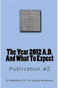 The Year 2012 A.D. And What To Expect