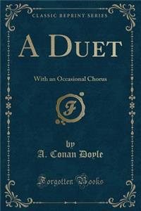 A Duet: With an Occasional Chorus (Classic Reprint)