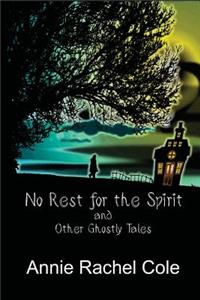 No Rest for the Spirit and Other Ghostly Tales
