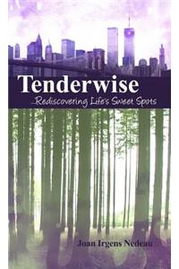 Tenderwise ...Rediscovering Life's Sweet Spots