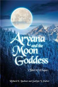 Aryana and the Moon Goddess: (Told by Elique)