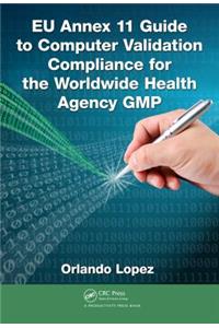 EU Annex 11 Guide to Computer Validation Compliance for the Worldwide Health Agency GMP