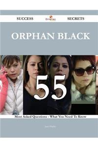 Orphan Black 55 Success Secrets - 55 Most Asked Questions on