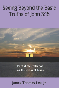 Seeing Beyond the Basic Truths of John 3