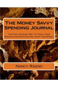 The Money Savvy Spending Journal: The Fast and Easy Way to Track Your Spending and Gain Control Over Your Money