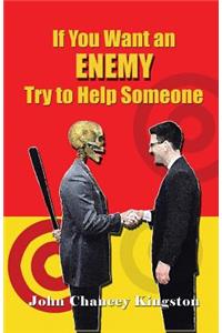 If You Want an Enemy, Try to Help Someone