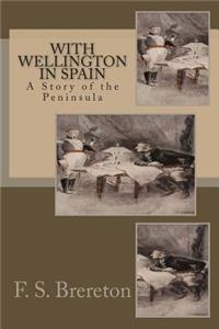 With Wellington in Spain: A Story of the Peninsula