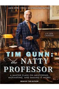 Tim Gunn: The Natty Professor: A Master Class on Mentoring, Motivating and Making It Work!