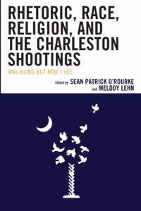 Rhetoric, Race, Religion, and the Charleston Shootings