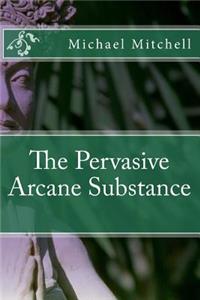 Pervasive Arcane Substance