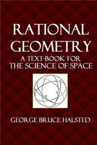 Rational Geometry: A Text-Book for the Science of Space