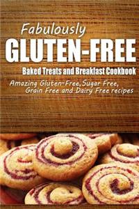 Fabulously Gluten-Free - Baked Treats and Breakfast Cookbook