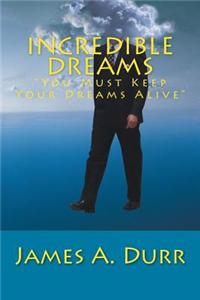 Incredible Dreams: You Must Keep Your Dreams Alive