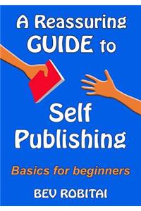 A Reassuring Guide to Self Publishing