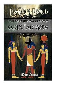 Legends of History: Fun Learning Facts about Egyptian Gods: Illustrated Fun Learning for Kids