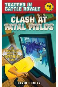 Clash at Fatal Fields: An Unofficial Fortnite Adventure Novel