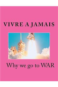 Vivre A Jamais Why we go to WAR