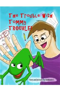 The Trouble with Tommy Trouble!!