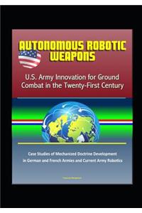 Autonomous Robotic Weapons