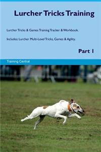 Lurcher Tricks Training Lurcher Tricks & Games Training Tracker & Workbook. Includes: Lurcher Multi-Level Tricks, Games & Agility. Part 1