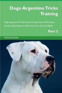 Dogo Argentino Tricks Training Dogo Argentino Tricks & Games Training Tracker & Workbook. Includes: Dogo Argentino Multi-Level Tricks, Games & Agility. Part 2