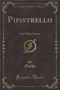 Pipistrello: And Other Stories (Classic Reprint)