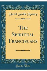 The Spiritual Franciscans (Classic Reprint)