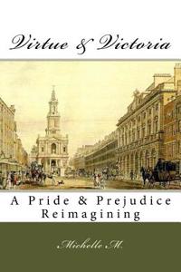 Virtue & Victoria: A Pride & Prejudice Reimagining