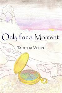 Only for a Moment