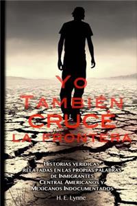 Yo Tambien Cruce La Frontera