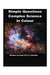 Simple Questions Complex Science in Colour