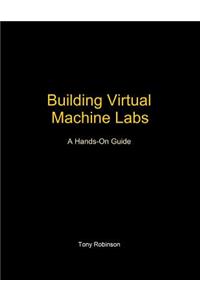 Building Virtual Machine Labs