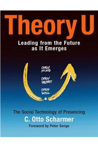 Theory U: Learning from the Future as It Emerges