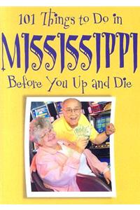 101 Things to Do in Mississippi: Before You Up and Die