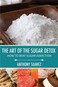 The Art of the Sugar Detox: How to Beat Sugar Addiction