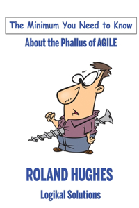 The Minimum You Need to Know About the Phallus of Agile
