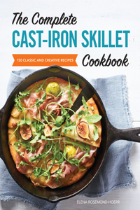 Complete Cast-Iron Skillet Cookbook