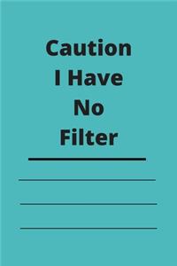 Caution I Have No Filter