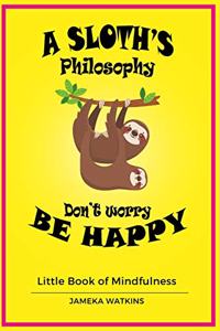 Sloth's philosophy, Don't worry be happy