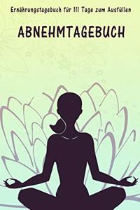 111 Tage Ernährungstagebuch zum Ausfüllen - Abnehmtagebuch: Abnehmtagebuch zum Ausfüllen - Für alle Ernährungsformen - Motivationssprüche - Habit-Tracker für Schlaf und Wasser - Tagebuch