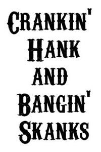 Crankin' Hank and Bangin' Skanks Journal - Notebook Funny Office Notebook/Journal For Women/Men/Boss/Coworkers/Colleagues/Students