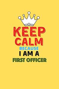 Keep Calm Because I Am A First Officer - Funny First Officer Notebook And Journal Gift