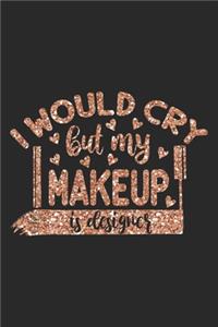 I Would Cry But My Makeup is Designer - Fancy Rose Gold Pink Valentine Gift Notebook for Girls Who Love Makeup