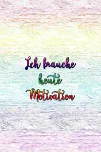 Ich brauche heute Motivation
