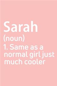 Sarah Same as a normal girl just much cooler Notebook Gift, notebook for writing, Personalized Sarah Name Gift Idea Notebook