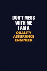 Don't Mess With Me I Am A Quality Assurance Engineer